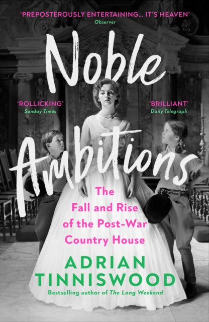 Noble Ambitions : The Fall and Rise of the Post-War Country House by Adrian Tinniswood 9781529111439