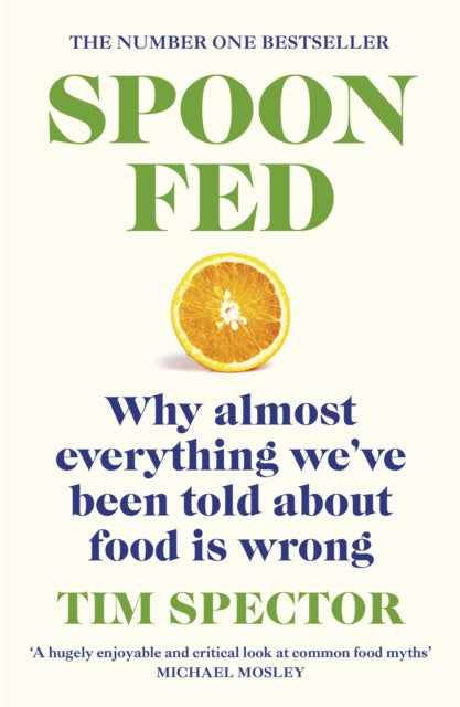 Spoon-Fed : Why almost everything we've been told about food is wrong, by the #1 bestselling author of Food for Life-9781529112733