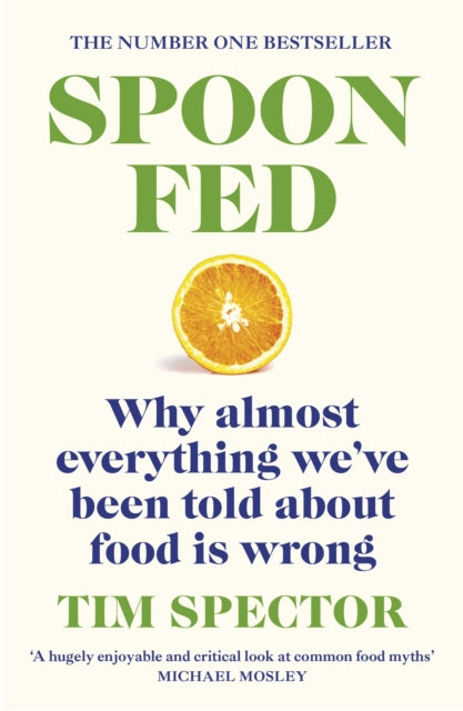 Spoon-Fed : Why almost everything we’ve been told about food is wrong by Tim Spector 9781529112733