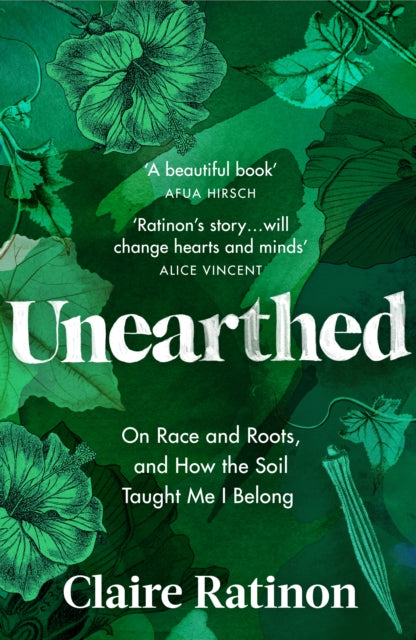 Unearthed : On race and roots, and how the soil taught me I belong by Claire Ratinon 9781529114867
