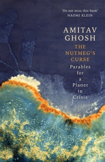 The Nutmeg's Curse : Parables for a Planet in Crisis by Amitav Ghosh 9781529369465
