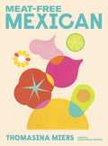 Meat-free Mexican : Vibrant Vegetarian Recipes by Thomasina Miers 9781529371840
