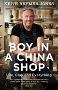 Boy in a China Shop : Perfect for fans of THE GREAT POTTERY THROW DOWN and OUR WELSH CHAPEL DREAM by Keith Brymer Jones 9781529385250