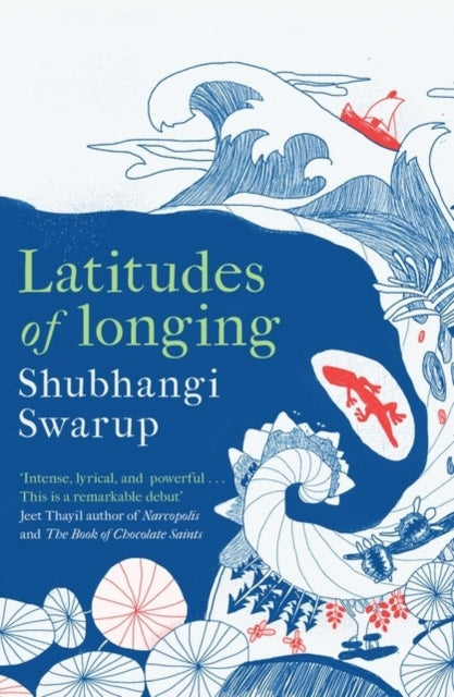 Latitudes of Longing : A prizewinning literary epic of the subcontinent, nature, climate and love by Shubhangi Swarup 9781529405149