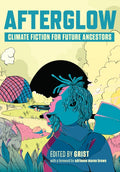 Afterglow : Climate Fiction for Future Ancestors by Grist 9781620977583