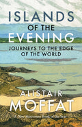 Islands of the Evening : Journeys to the Edge of the World by Alistair Moffat 9781780278018