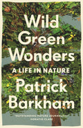 Wild Green Wonders : A Life in Nature by Patrick Barkham 9781783352494