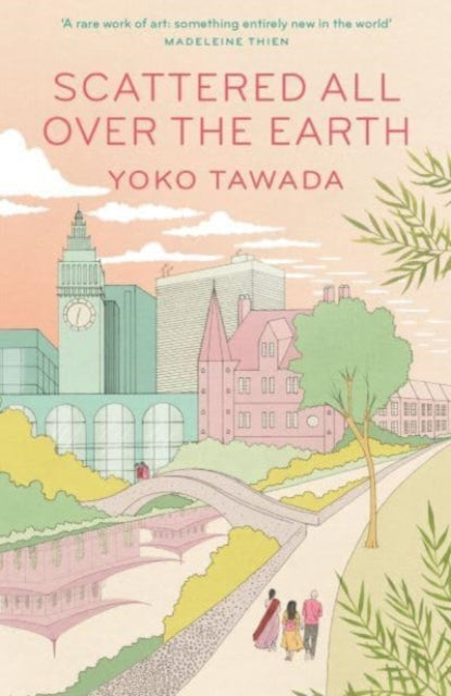 Scattered All Over the Earth by Yoko Tawada 9781783789122