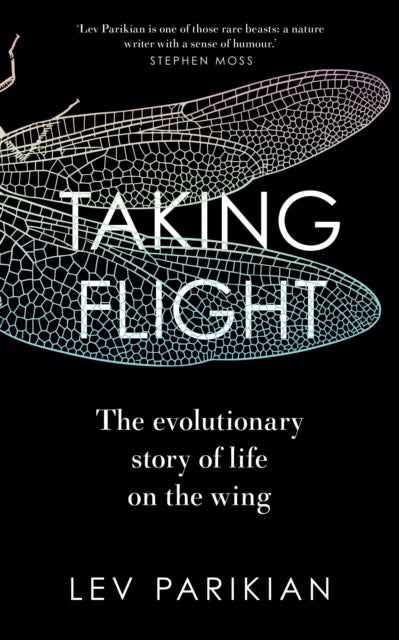 Taking Flight : The Evolutionary Story of Life on the Wing by Lev Parikian 9781783967032