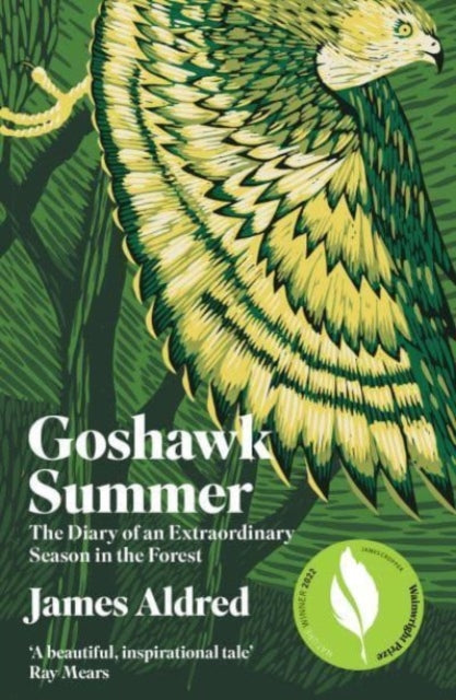 Goshawk Summer : The Diary of an Extraordinary Season in the Forest - WINNER OF THE WAINWRIGHT PRIZE FOR NATURE WRITING 2022 by James Aldred 9781783967414