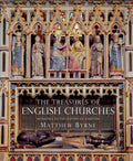 The Treasures of English Churches : Witnesses to the History of a Nation by Dr Matthew Byrne 9781784424893