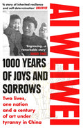 1000 Years of Joys and Sorrows : Two lives, one nation and a century of art under tyranny in China by Ai Weiwei 9781784701499