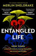 Entangled Life : How Fungi Make Our Worlds, Change Our Minds and Shape Our Futures by Merlin Sheldrake 9781784708276