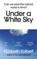 Under a White Sky : Can we save the natural world in time? by Elizabeth Kolbert 9781784709167