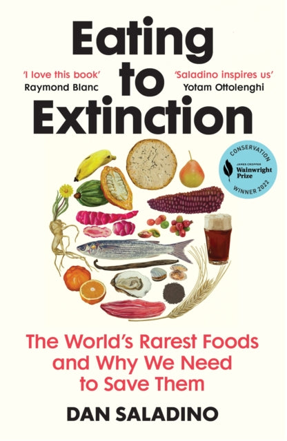 Eating to Extinction : The World’s Rarest Foods and Why We Need to Save Them by Dan Saladino 9781784709686