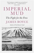 Imperial Mud : The Fight for the Fens by James Boyce 9781785787157
