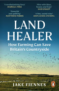 Land Healer : How Farming Can Save Britain’s Countryside by Jake Fiennes 9781785947315