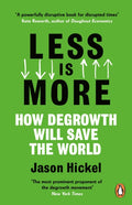 Less is More : How Degrowth Will Save the World by Jason Hickel 9781786091215