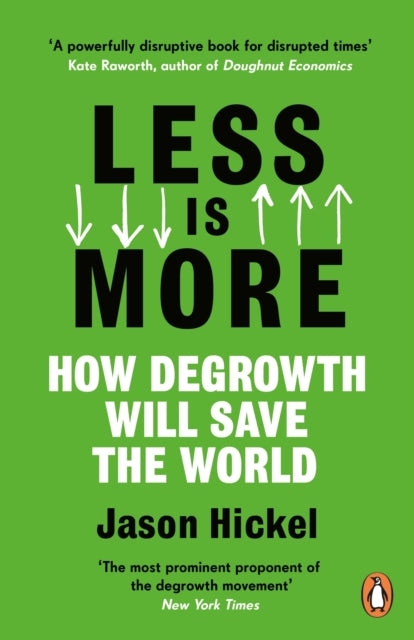 Less is More : How Degrowth Will Save the World by Jason Hickel 9781786091215