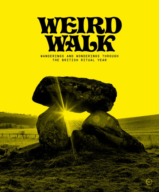 Weird Walk : Wanderings and Wonderings through the British Ritual Year-9781786786821