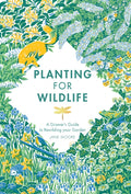 Planting for Wildlife : A Grower's Guide to Rewilding Your Garden by Jane Moore 9781787136755