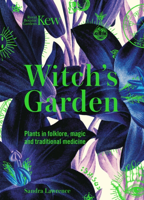 Kew - Witch's Garden : Plants in Folklore, Magic and Traditional Medicine by Sandra Lawrence 9781787394360