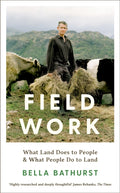Field Work : What Land Does to People & What People Do to Land by Bella Bathurst 9781788162142