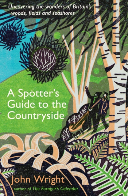 A Spotter's Guide to the Countryside : Uncovering the wonders of Britain's woods, fields and seashores-9781788168274
