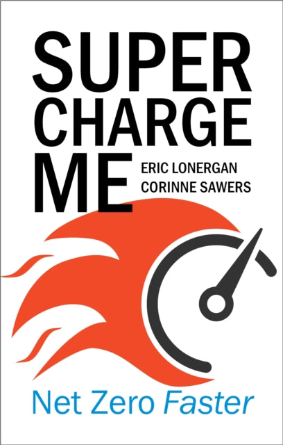 Supercharge Me : Net Zero Faster by Eric Lonergan 9781788215190