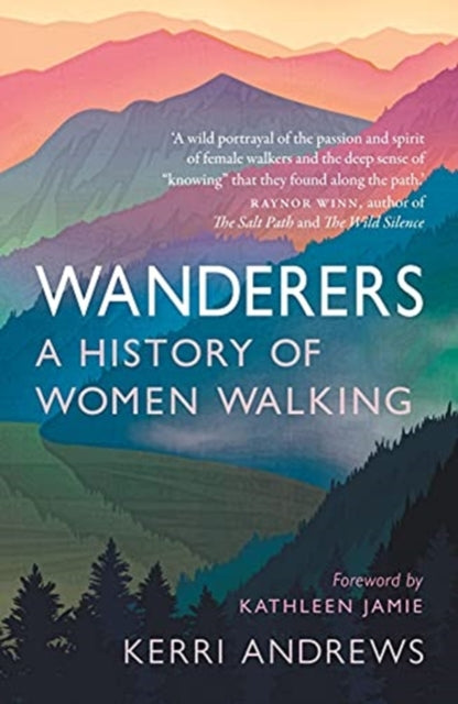 Wanderers : A History of Women Walking by Kerri Andrews 9781789145014