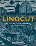 Linocut : A Creative Guide to Making Beautiful Prints by Sam Marshall 9781789940701