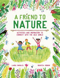 A Friend to Nature : Activities and Inspiration to Connect With the Wild World by Laura Knowles 9781803380070