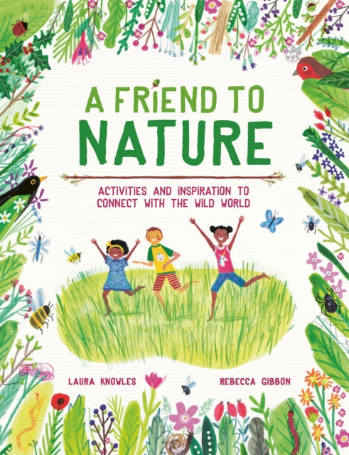 A Friend to Nature : Activities and Inspiration to Connect With the Wild World by Laura Knowles 9781803380070