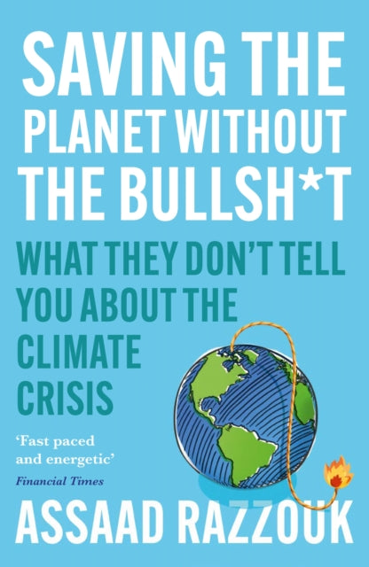 Saving the Planet Without the Bullsh*t : What They Don’t Tell You About the Climate Crisis by Assaad Razzouk 9781838954659