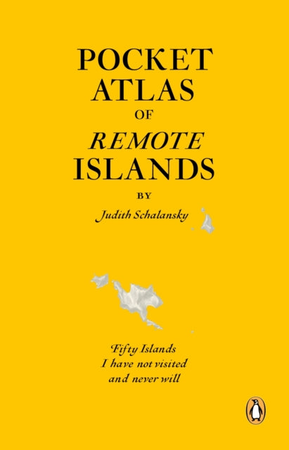 Pocket Atlas of Remote Islands : Fifty Islands I Have Not Visited and Never Will by Judith Schalansky 9781846143496