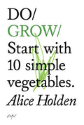 Do Grow  : Start with 10 simple vegetables.  by Alice Holden 9781907974021