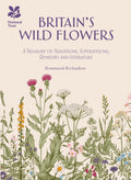 Britain's Wild Flowers : A Treasury of Traditions, Superstitions, Remedies and Literature by Rosamond Richardson 9781909881921
