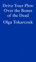 Drive Your Plow Over the Bones of the Dead by Olga Tokarczuk 9781913097257