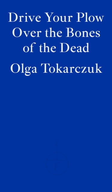 Drive Your Plow Over the Bones of the Dead by Olga Tokarczuk 9781913097257