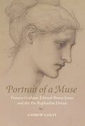 Portrait of a Muse : Frances Graham, Edward Burne-Jones and the Pre-Raphaelite Dream by Andrew Gailey 9781913394400