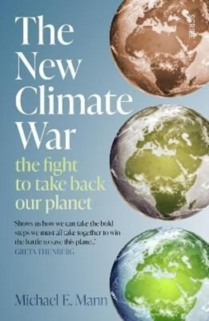 The New Climate War : the fight to take back our planet by Michael E. Mann 9781914484551